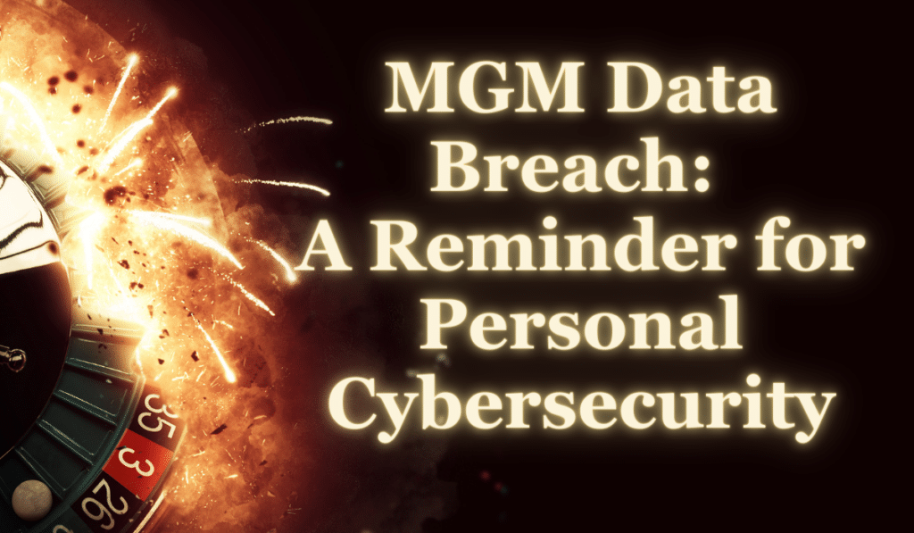 MGM Data Breach A Reminder for Personal Cybersecurity IPM